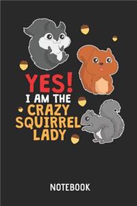 Yes! I Am The Crazy Squirrel Lady Notebook