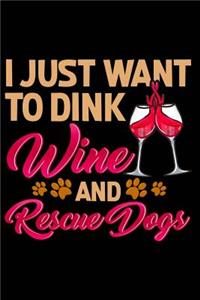 I Just Want to Dink Wine and Rescue Dogs