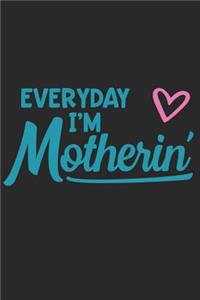 Everday I'm Motherin'