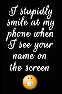 I Stupidly Smile at My Phone When I See Your Name on the Screen