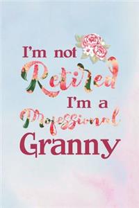I'm Not Retired I'm a Professional Granny