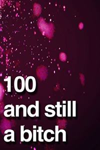 100 And Still A Bitch