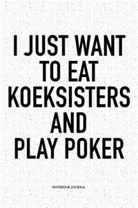 I Just Want To Eat Koeksisters And Play Poker