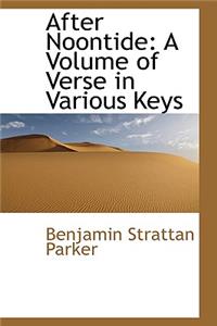 After Noontide: A Volume of Verse in Various Keys