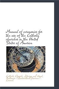 Manual of Ceremonies for the Use of the Catholic Churches in the United States of America