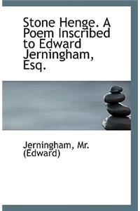 Stone Henge. a Poem Inscribed to Edward Jerningham, Esq.