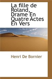 La Fille de Roland, Drame En Quatre Actes En Vers