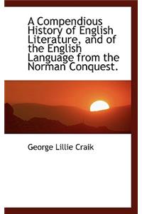 A Compendious History of English Literature, and of the English Language from the Norman Conquest.