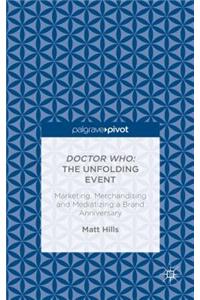 Doctor Who: The Unfolding Event — Marketing, Merchandising and Mediatizing a Brand Anniversary