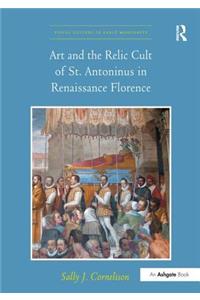 Art and the Relic Cult of St. Antoninus in Renaissance Florence