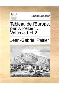 Tableau de L'Europe, Par J. Peltier. ... Volume 1 of 2