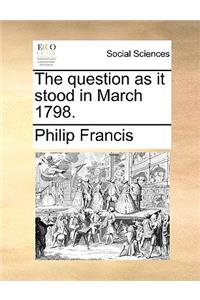 The Question as It Stood in March 1798.