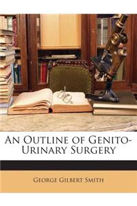 An Outline of Genito-Urinary Surgery