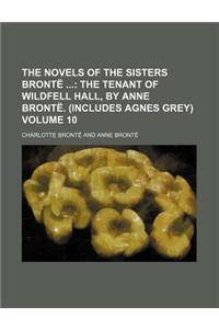 The Novels of the Sisters Bronte Volume 10; The Tenant of Wildfell Hall, by Anne Bronte. (Includes Agnes Grey)