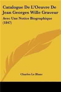 Catalogue De L'Oeuvre De Jean Georges Wille Graveur