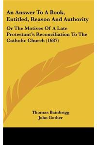 An Answer to a Book, Entitled, Reason and Authority