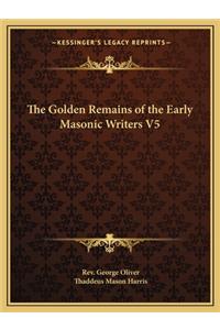 Golden Remains of the Early Masonic Writers V5