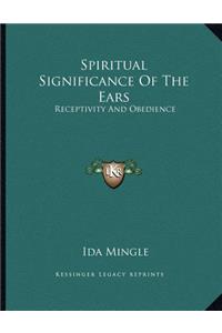 Spiritual Significance Of The Ears: Receptivity And Obedience