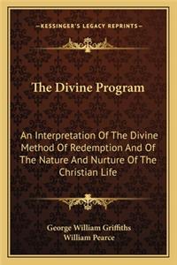 Divine Program: An Interpretation of the Divine Method of Redemption and of the Nature and Nurture of the Christian Life