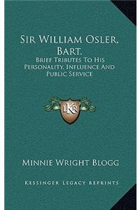 Sir William Osler, Bart.