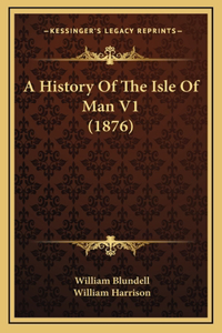 A History Of The Isle Of Man V1 (1876)