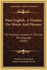 Pure English, a Treatise on Words and Phrases