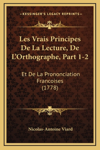Les Vrais Principes De La Lecture, De L'Orthographe, Part 1-2