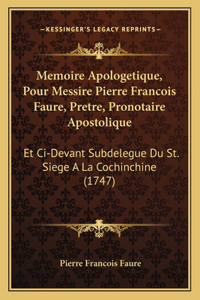 Memoire Apologetique, Pour Messire Pierre Francois Faure, Pretre, Pronotaire Apostolique