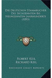 Die Deutschen Stammbucher Des Sechzehnten Bis Neunzehnten Jahrhunderts (1893)