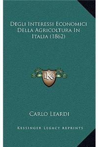 Degli Interessi Economici Della Agricoltura In Italia (1862)