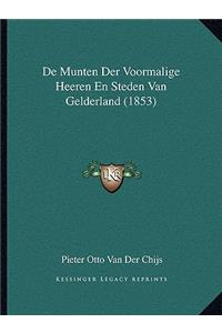 De Munten Der Voormalige Heeren En Steden Van Gelderland (1853)