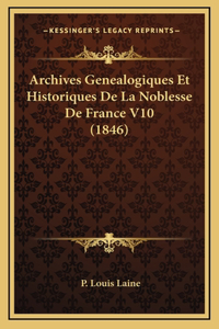 Archives Genealogiques Et Historiques De La Noblesse De France V10 (1846)