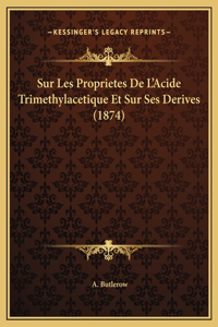 Sur Les Proprietes De L'Acide Trimethylacetique Et Sur Ses Derives (1874)