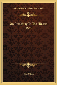 On Preaching To The Hindus (1873)