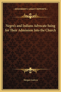 Negro's and Indians Advocate Suing for Their Admission Into the Church