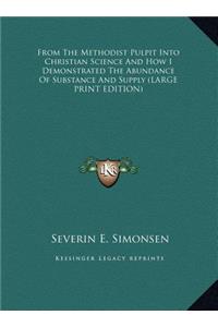 From the Methodist Pulpit Into Christian Science and How I Demonstrated the Abundance of Substance and Supply