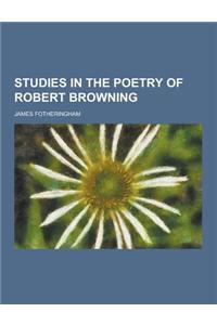 Studies in the Poetry of Robert Browning