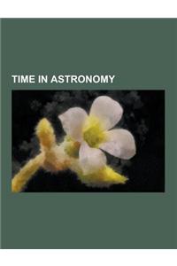 Time in Astronomy: Julian Day, Equinox, Sidereal Time, Solstice, Metonic Cycle, Ephemeris Time, Astronomical Year Numbering, Eclipse Cycl