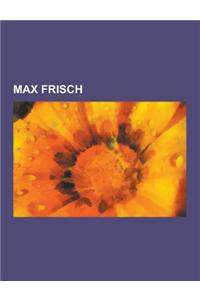 Max Frisch: Werk Von Max Frisch, Homo Faber, Graf Oderland, Montauk, Biedermann Und Die Brandstifter, Andorra, Blaubart, Der Mensc