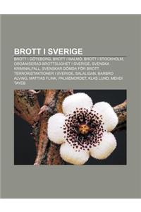 Brott I Sverige: Brott I Goteborg, Brott I Malmo, Brott I Stockholm, Organiserad Brottslighet I Sverige, Svenska Kriminalfall