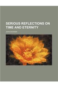 Serious Reflections on Time and Eternity