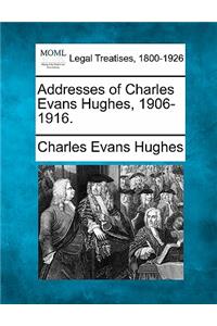 Addresses of Charles Evans Hughes, 1906-1916.