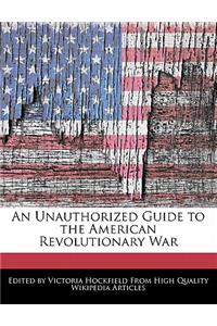 An Unauthorized Guide to the American Revolutionary War