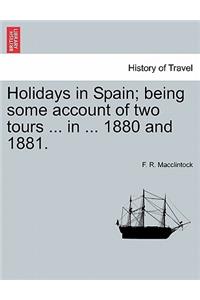Holidays in Spain; Being Some Account of Two Tours ... in ... 1880 and 1881.