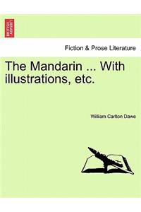 The Mandarin ... with Illustrations, Etc.