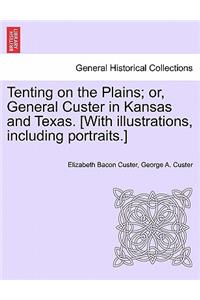 Tenting on the Plains; or, General Custer in Kansas and Texas. [With illustrations, including portraits.]