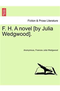 F. H. a Novel [By Julia Wedgwood].