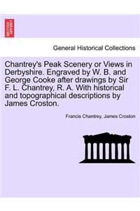 Chantrey's Peak Scenery or Views in Derbyshire. Engraved by W. B. and George Cooke After Drawings by Sir F. L. Chantrey, R. A. with Historical and Topographical Descriptions by James Croston.