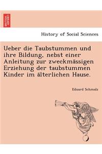 Ueber die Taubstummen und ihre Bildung, nebst einer Anleitung zur zweckmässigen Erziehung der taubstummen Kinder im älterlichen Hause.
