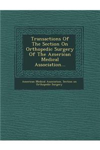 Transactions of the Section on Orthopedic Surgery of the American Medical Association...